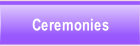 Ceremonies.